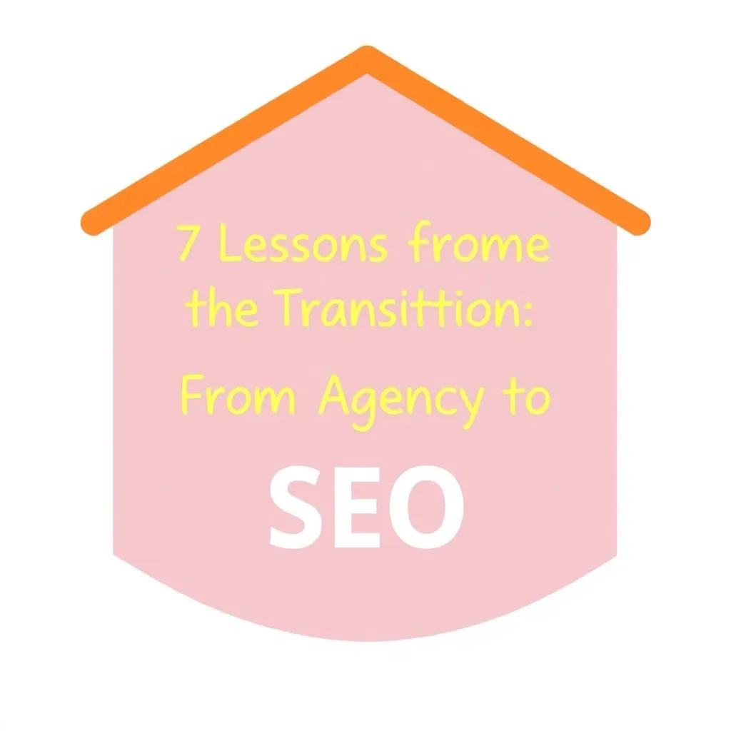 7 LIÇÕES DA TRANSIÇÃO: DE AGÊNCIA PARA SEO INTERNO