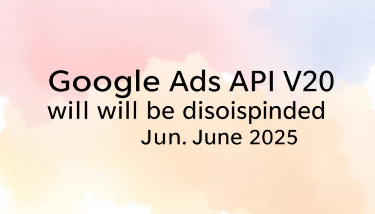 GOOGLE ADS API V20 SERÁ DESCONTINUADA EM JUNHO DE 2025